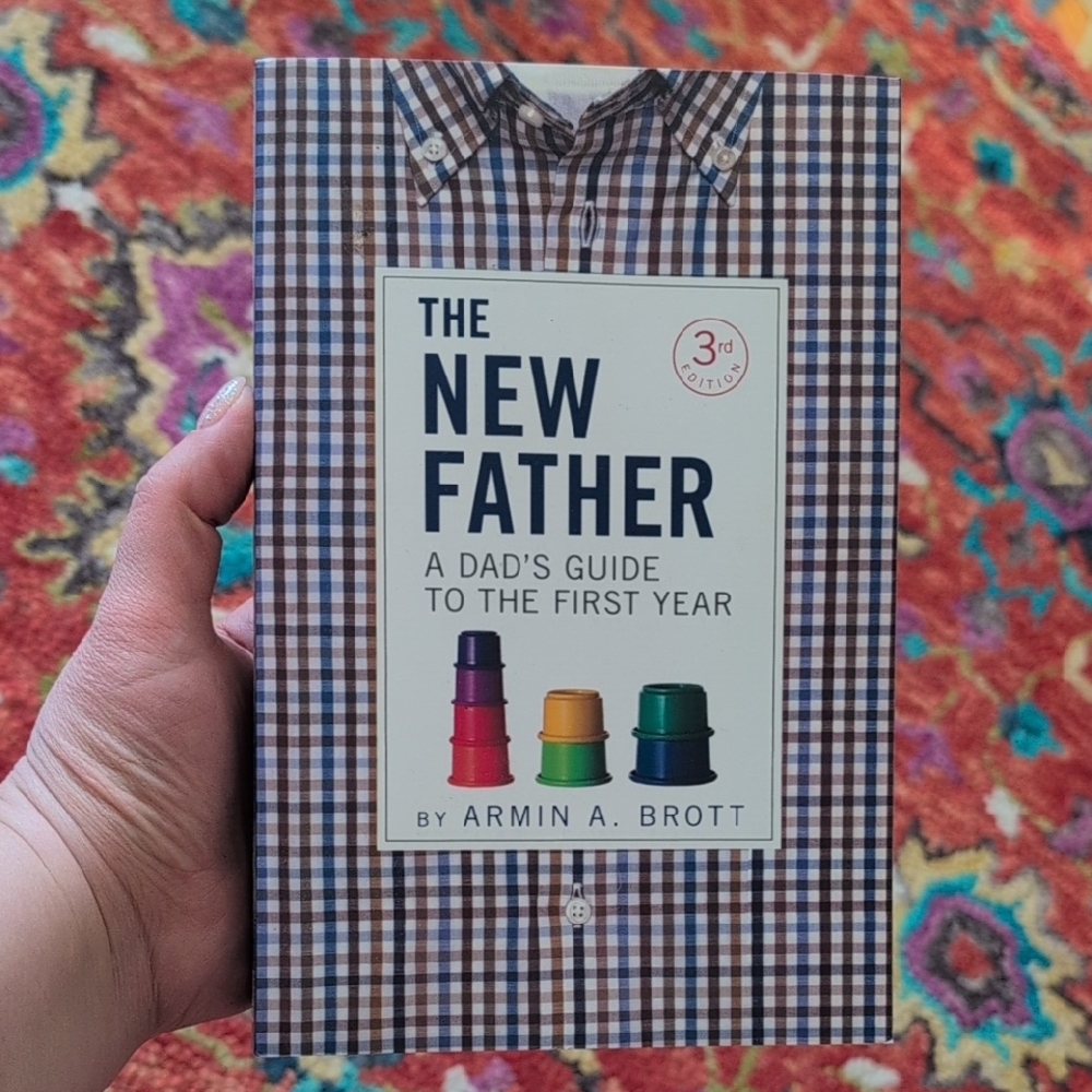 The New Father: A Dad's Guide to the First Year Book